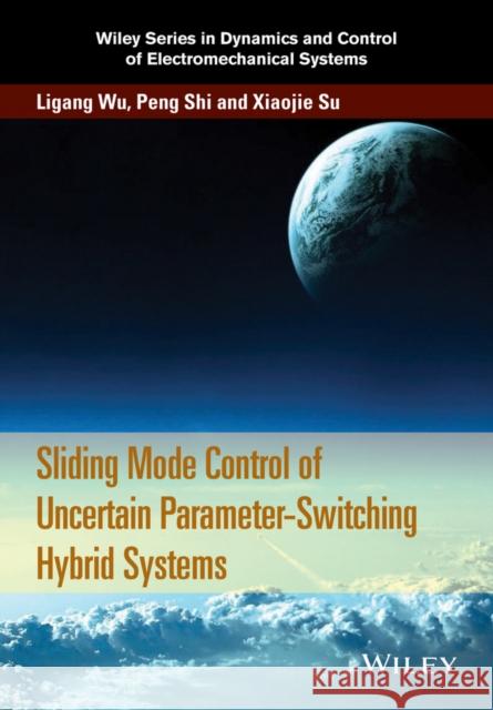 Sliding Mode Control of Uncertain Parameter-Switching Hybrid Systems Wu, Ligang; Shi, Peng; Su, Xiaojie 9781118862599 John Wiley & Sons - książka