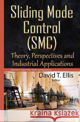 Sliding Mode Control (SMC): Theory, Perspectives & Industrial Applications David T Ellis 9781634830911 Nova Science Publishers Inc - książka