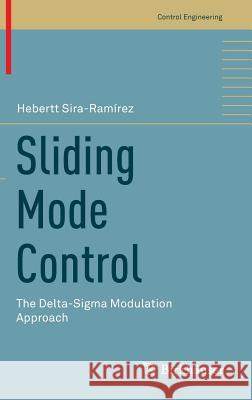 Sliding Mode Control: The Delta-SIGMA Modulation Approach Sira-Ramírez, Hebertt 9783319172569 Birkhauser - książka