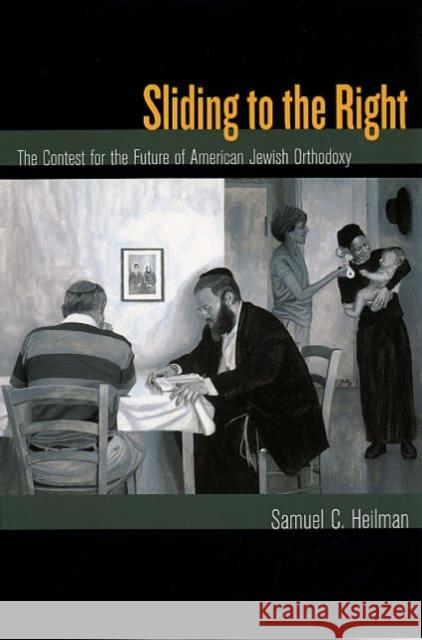Sliding to the Right : The Contest for the Future of American Jewish Orthodoxy Samuel C. Heilman 9780520247635 University of California Press - książka