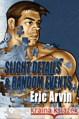 Slight Details & Random Events Eric Arvin 9780980101805 Dreamspinner Press - książka
