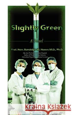 Slightly Green Phd Prof Randolph M. Howe 9781475207828 Createspace - książka