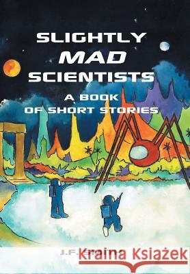 Slightly Mad Scientists: A Book of Short Stories Smith, J. F. 9781426929915 Trafford Publishing - książka