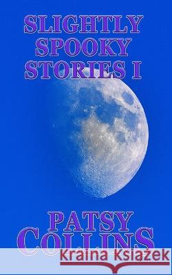 Slightly Spooky Stories I Patsy Collins   9781914339356 Patsy Collins - książka