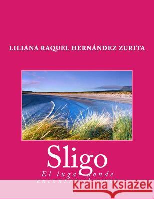 Sligo, el lugar donde encontré el amor Zurita, Liliana Raquel Hernandez 9781492233268 Createspace - książka