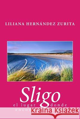 Sligo, el lugar donde encontré el amor Hernandez Zurita Hz, Liliana Raquel 9781495229992 Createspace - książka
