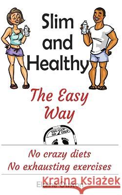 Slim and Healthy The Easy Way: No crazy diets - No exhausting exercises Elaine Ouston 9780645476675 Elaine Ouston Author - Publisher - książka