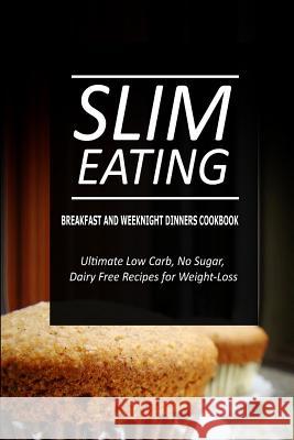 Slim Eating - Breakfast and Weeknight Dinners Cookbook: Slim Eating - Dessert and Fish & Seafood Cookbook Slim Eating 9781500291266 Createspace - książka