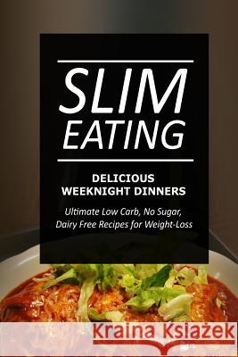 Slim Eating - Delicious Weeknight Dinners: Skinny Recipes for Fat Loss and a Flat Belly Slim Eating 9781499643961 Createspace - książka