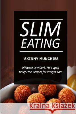 Slim Eating - Skinny Munchies: Skinny Recipes for Fat Loss and a Flat Belly Slim Eating 9781499643831 Createspace - książka