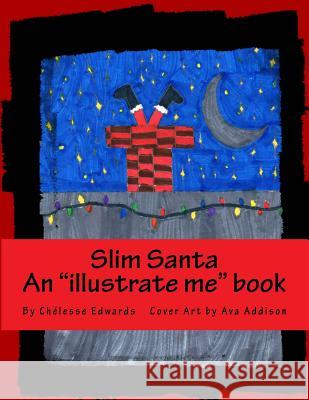 Slim Santa: An Illustrate Me Book. Where You Are the Illustrator Addison, Ava 9781981260775 Createspace Independent Publishing Platform - książka