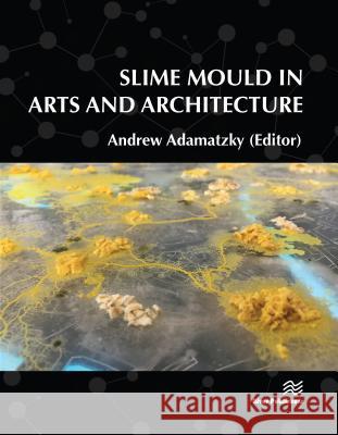 Slime Mould in Arts and Architecture Andrew Adamatzky 9788770220729 River Publishers - książka