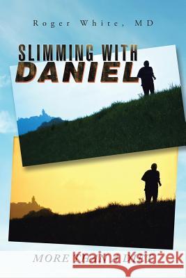 Slimming with Daniel: More Than a Diet MD Roger White 9781496941374 Authorhouse - książka