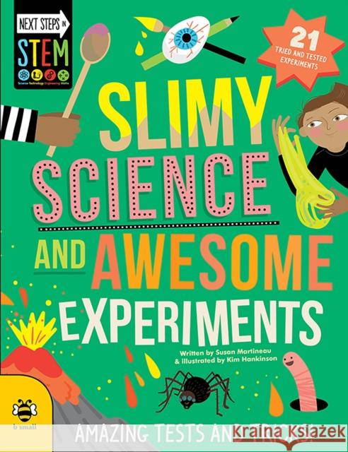 Slimy Science and Awesome Experiments: Amazing Tests and Tricks! Susan Martineau Kim Hankinson 9781911509943 b small publishing limited - książka