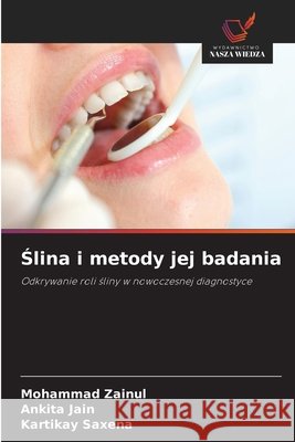 Ślina i metody jej badania Zainul, Mohammad, Jain, Ankita, Saxena, Kartikay 9786209895883 Wydawnictwo Nasza Wiedza - książka