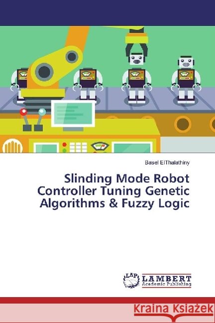 Slinding Mode Robot Controller Tuning Genetic Algorithms & Fuzzy Logic ElTalathiny, Basel 9783659934476 LAP Lambert Academic Publishing - książka