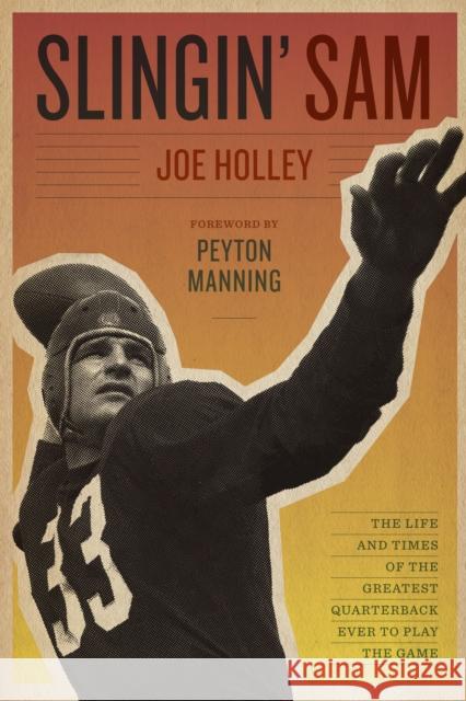 Slingin' Sam: The Life and Times of the Greatest Quarterback Ever to Play the Game Holley, Joe 9780292719859 University of Texas Press - książka