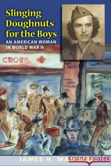 Slinging Doughnuts for the Boys: An American Woman in World War II James H. Madison 9780253221070 Not Avail - książka