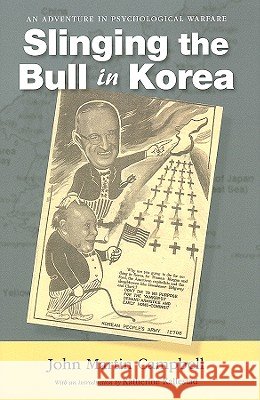 Slinging the Bull in Korea : An Adventure in Psychological Warfare John Martin Campbell 9780826348760 University of New Mexico Press - książka
