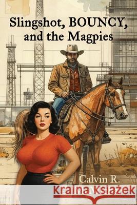 Slingshot, Bouncy, and the Magpies Calvin R. McMichael 9781959623731 Booklocker.com - książka