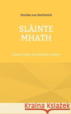 Sl?inte mhath: Cheers! Enjoy the Scottish whisky! Monika Vo 9783746065151 Bod - Books on Demand - książka