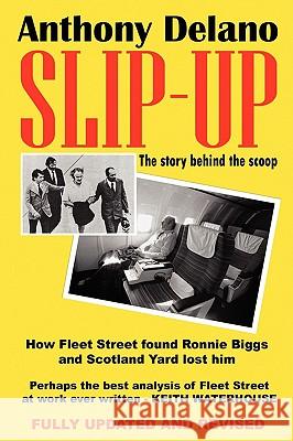 Slip-Up: How Fleet Street Caught Ronnie Biggs and Scotland Yard Lost Him: The Story Behind the Scoop Delano, Anthony 9780955823831 REVEL BARKER - książka