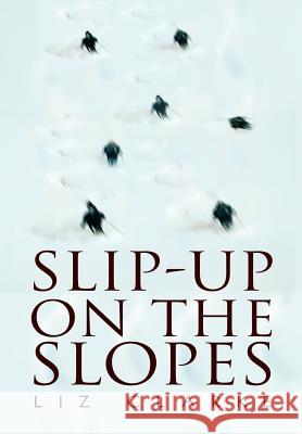 Slip-Up on the Slopes Liz Clarke 9780595657193 iUniverse - książka