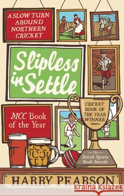 Slipless In Settle: A Slow Turn Around Northern Cricket Harry Pearson 9780349000107 Little, Brown Book Group - książka