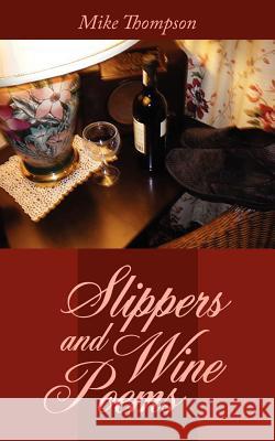Slippers and Wine Poems Mike Thompson 9781434317612 Authorhouse - książka