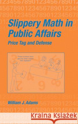 Slippery Math In Public Affairs : Price Tag And Defense William James Adams Adams J. Adams 9780824707903 CRC - książka
