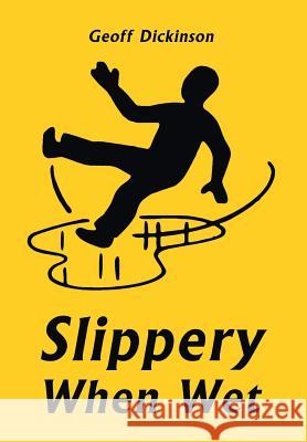 Slippery When Wet Geoff Dickinson 9781514499795 Xlibris - książka