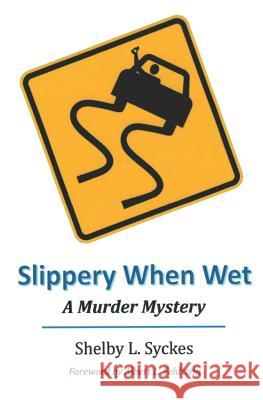 Slippery When Wet: A Murder Mystery Karen Syckes Tim Lewis Shelby L. Syckes 9781732380523 R. R. Bowker - książka