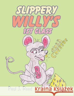 Slippery Willy's 1st Class Paul J. Reed 9781496944702 Authorhouse - książka