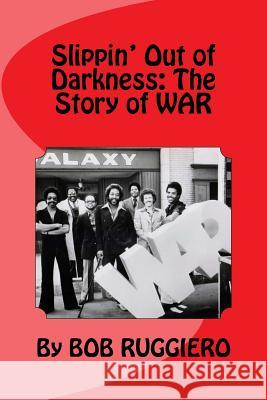 Slippin' Out of Darkness: The Story of WAR Ruggiero, Bob 9781974166527 Createspace Independent Publishing Platform - książka