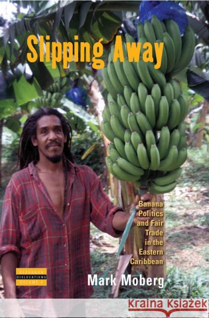 Slipping Away: Banana Politics and Fair Trade in the Eastern Caribbean Moberg, Mark 9781845451974  - książka