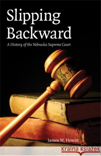 Slipping Backward: A History of the Nebraska Supreme Courtvolume 8 Hewitt, James W. 9780803224339 University of Nebraska Press - książka