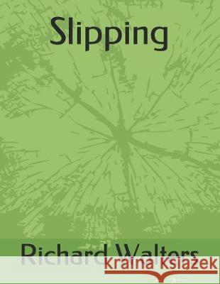 Slipping: The Journey Richard Carl Walters 9781729410561 Independently Published - książka