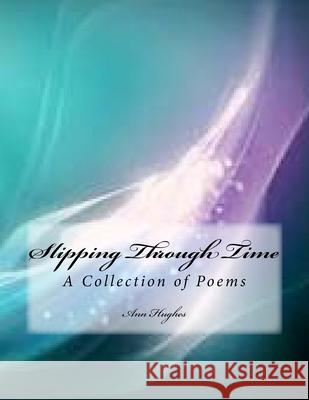 Slipping Through Time: A Collection of Poetry Ann Hughes 9781535300728 Createspace Independent Publishing Platform - książka