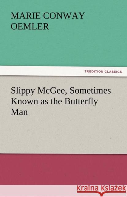 Slippy McGee, Sometimes Known as the Butterfly Man Marie Conway Oemler   9783842479579 tredition GmbH - książka