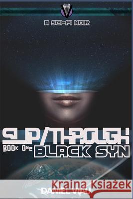 Slip/Through: Black Syn: Book One - a sci-fi noir Viau, Daniel D. O. 9781539018742 Createspace Independent Publishing Platform - książka