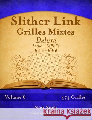 Slither Link Grilles Mixtes Deluxe - Facile à Difficile - Volume 6 - 474 Grilles Snels, Nick 9781512006612 Createspace - książka