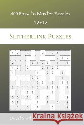 Slitherlink Puzzles - 400 Easy to Master Puzzles 12x12 vol.18 David Smith 9781074104917 Independently Published - książka