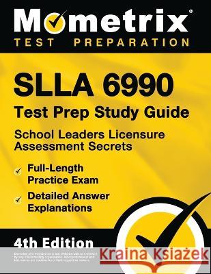 SLLA 6990 Test Prep Study Guide - School Leaders Licensure Assessment Secrets, Full-Length Practice Exam, Detailed Answer Explanations: [4th Edition] Matthew Bowling 9781516720736 Mometrix Media LLC - książka