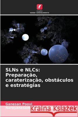 SLNs e NLCs: Prepara??o, carateriza??o, obst?culos e estrat?gias Ganesan Poovi Narayanasamy Dhamodharan 9786207904518 Edicoes Nosso Conhecimento - książka