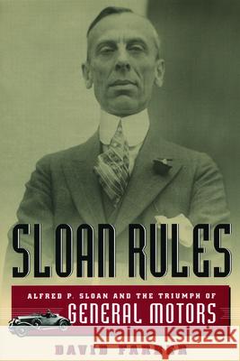 Sloan Rules : Alfred P. Sloan and the Triumph of General Motors David R. Farber 9780226238050 University of Chicago Press - książka