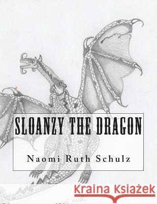 Sloanzy the Dragon MS Naomi Ruth Schulz 9781501035494 Createspace - książka