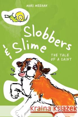 Slobbers and Slime: The Tale of a Saint Mari Meehan 9780578564500 Yellow Snow Publishing - książka