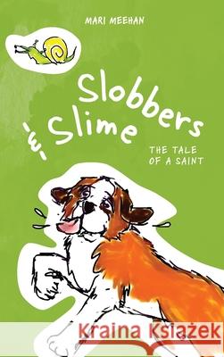 Slobbers and Slime: The Tale of a Saint Mari Meehan 9780578591339 Yellow Snow Publishing - książka