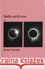 Słodko-gorzki eros. Esej Anne Carson 9788366257542 Ossolineum - książka