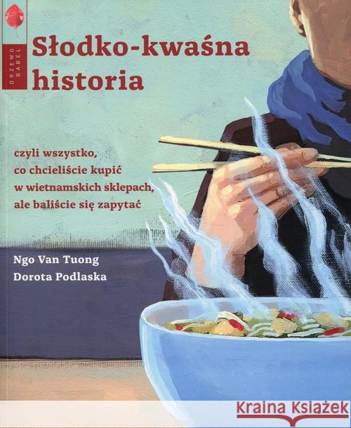 Słodko-kwaśna historia Tuong Ngo Van Podlaska Dorota 9788364488856 Drzewo Babel - książka